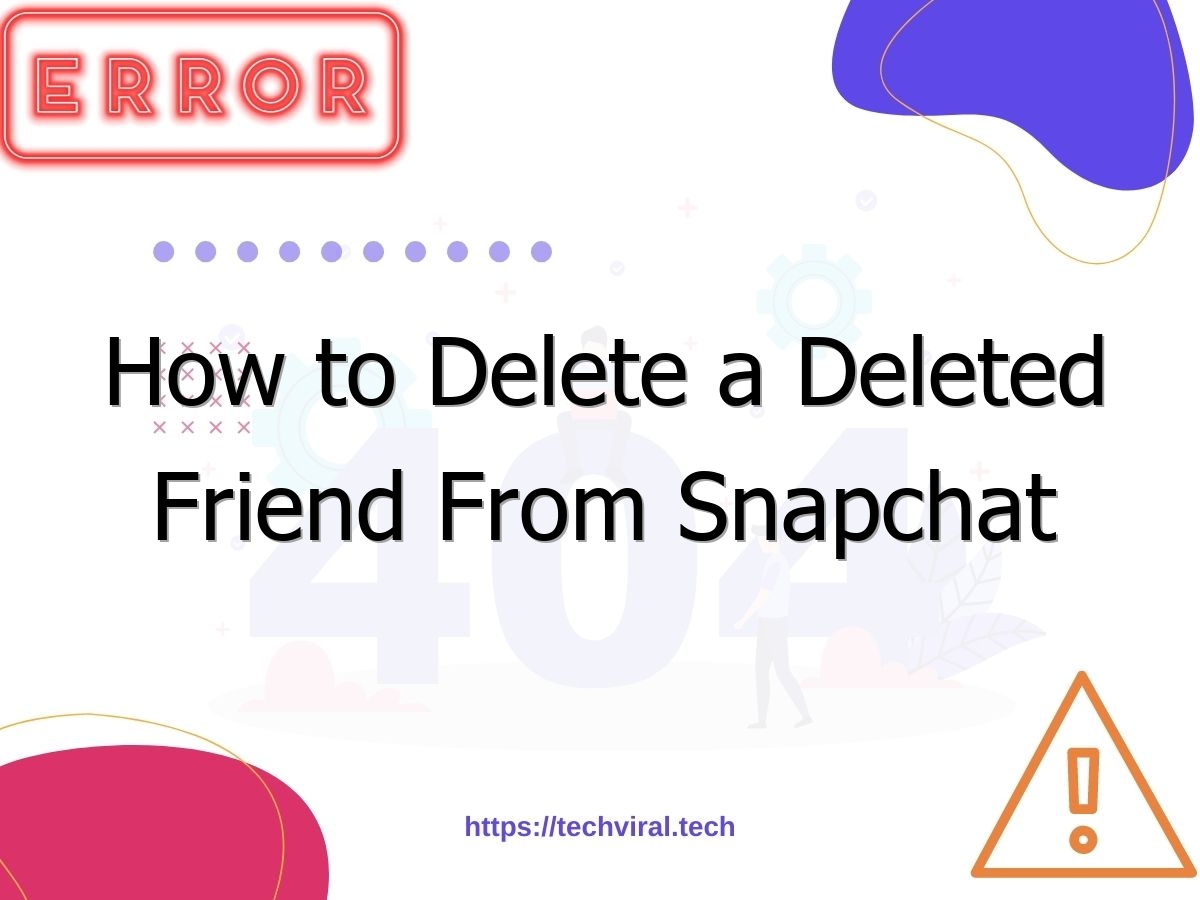 how to delete a deleted friend from snapchat 7234