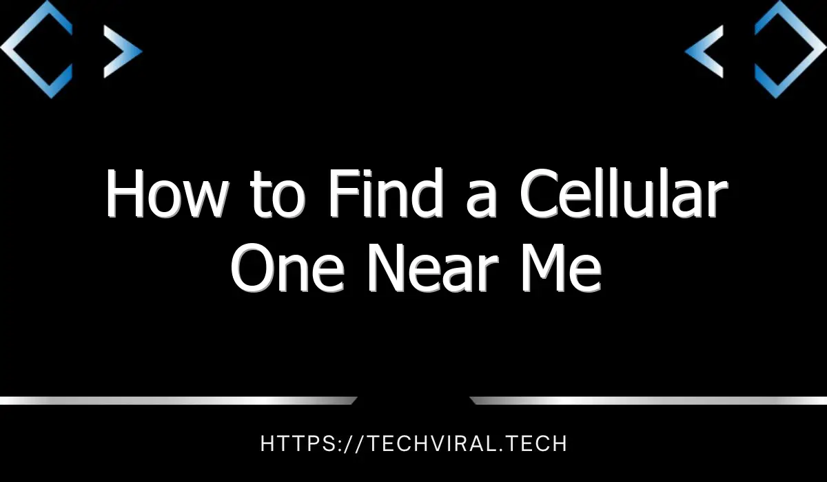 how to find a cellular one near me 7863