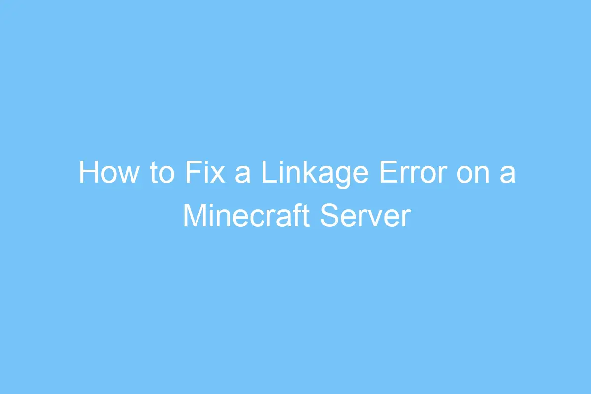 how to fix a linkage error on a minecraft server 3797