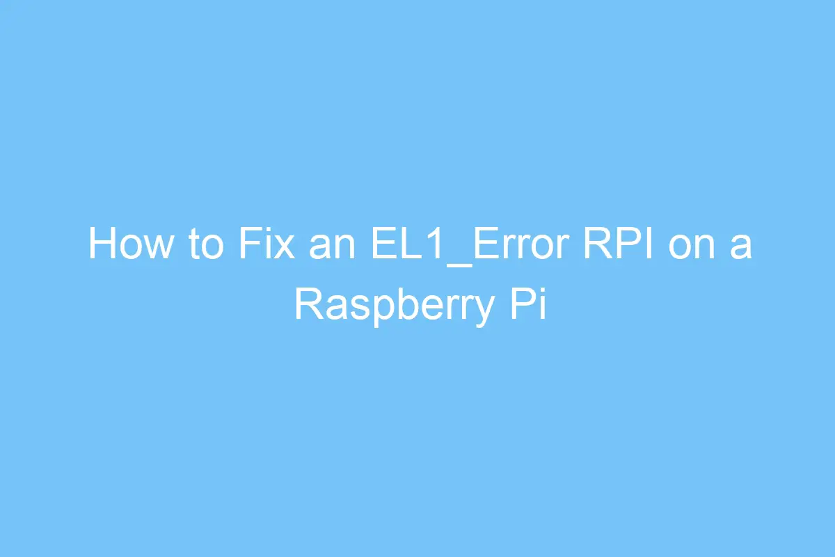how to fix an el1 error rpi on a raspberry pi 3781