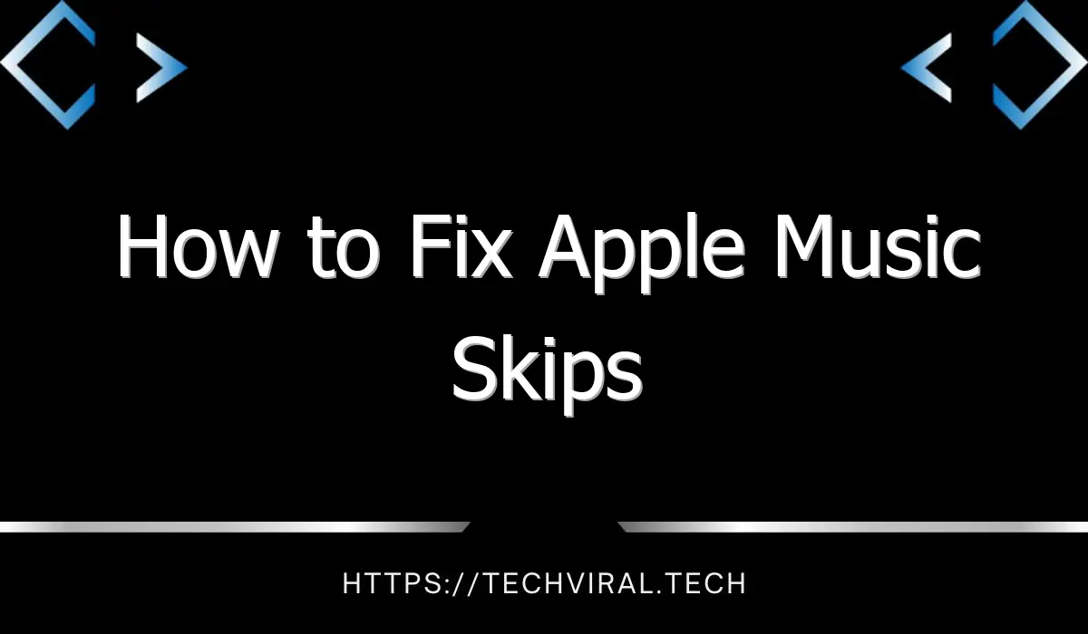 how to fix apple music skips 7627