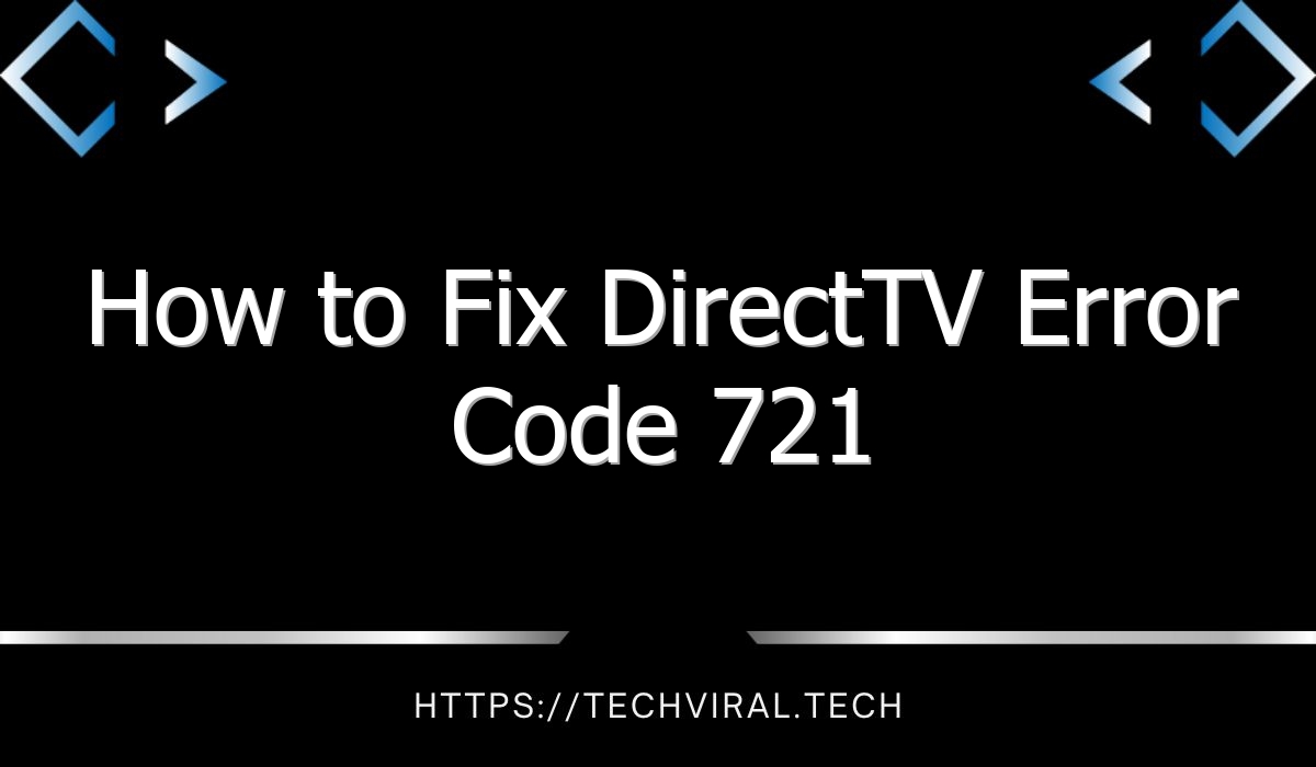 how to fix directtv error code 721 8319