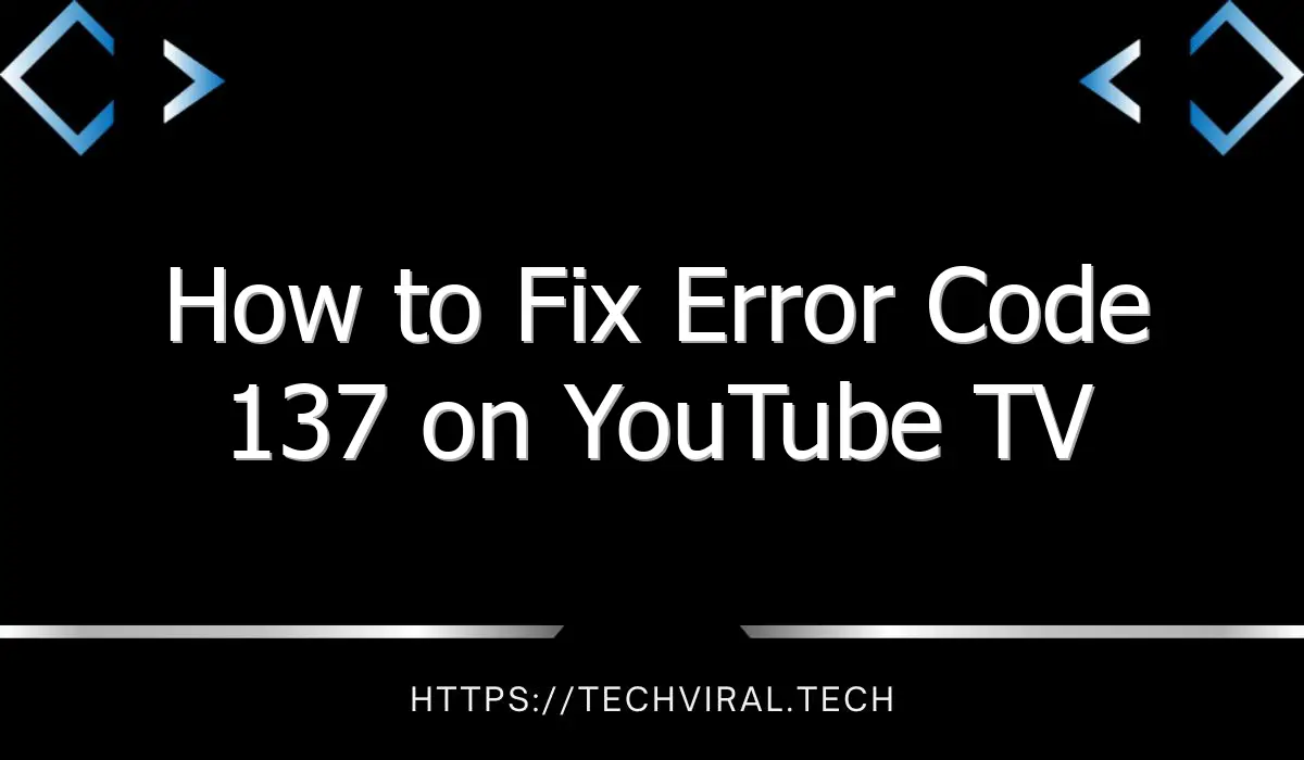 how to fix error code 137 on youtube tv 8405