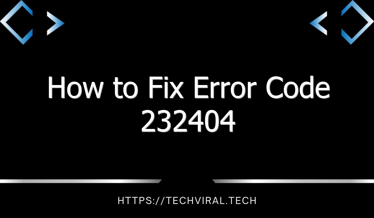 how to fix error code 232404 2 8287