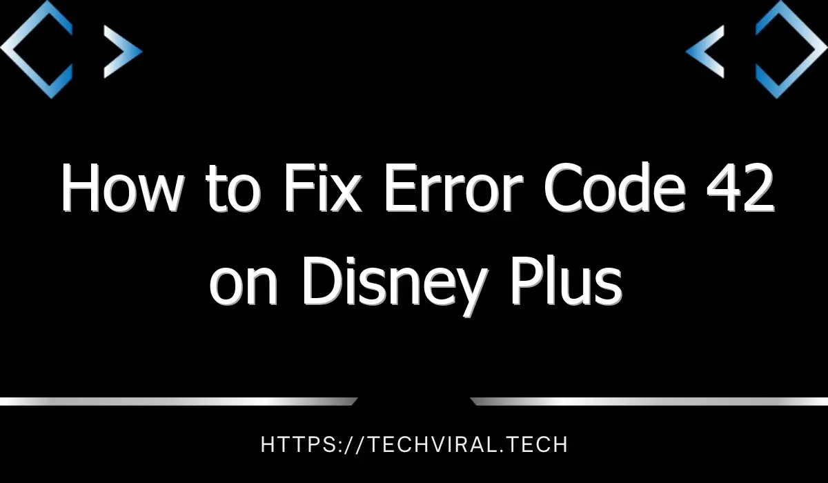 how to fix error code 42 on disney plus 2 8195