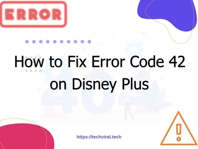 how to fix error code 42 on disney plus 7012