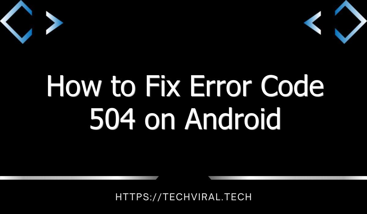 how to fix error code 504 on android 8227