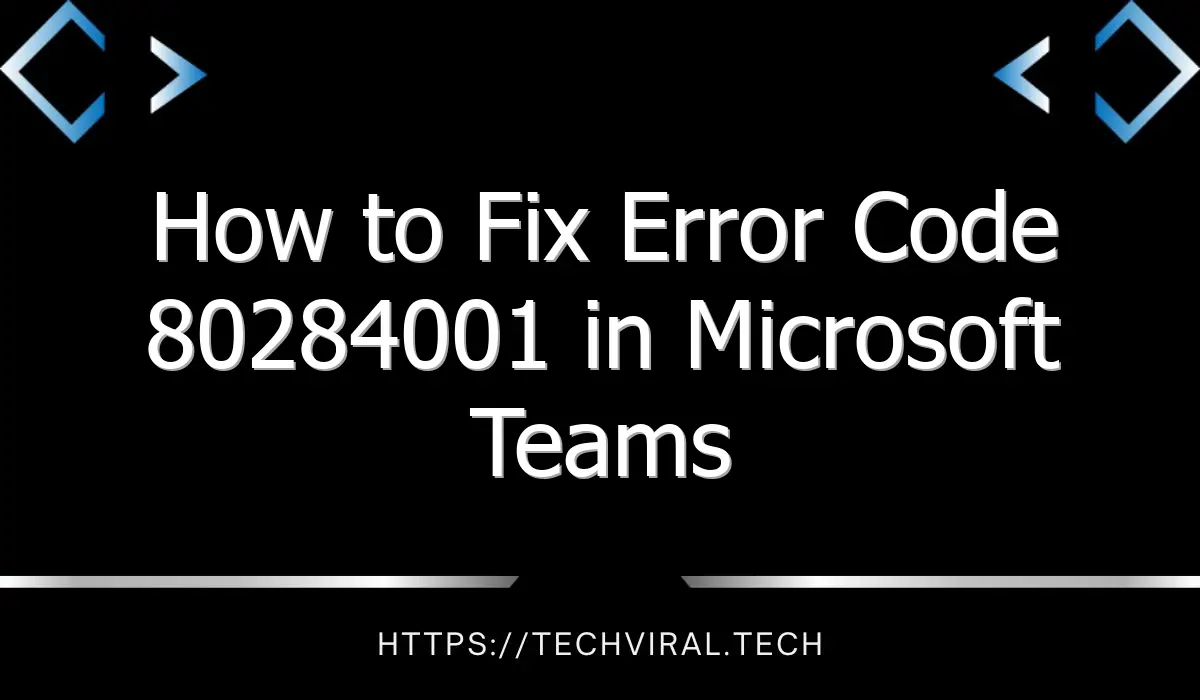 how to fix error code 80284001 in microsoft teams 8263