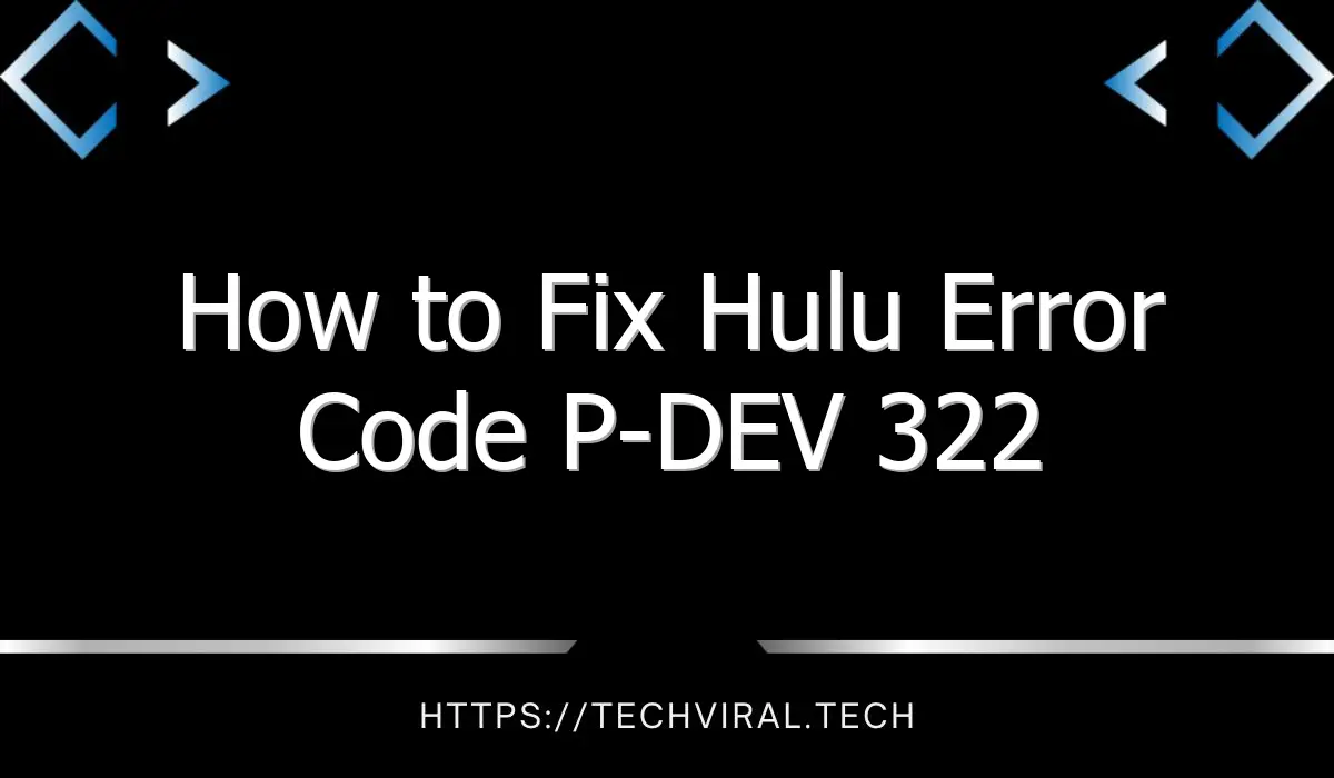 how to fix hulu error code p dev 322 8293