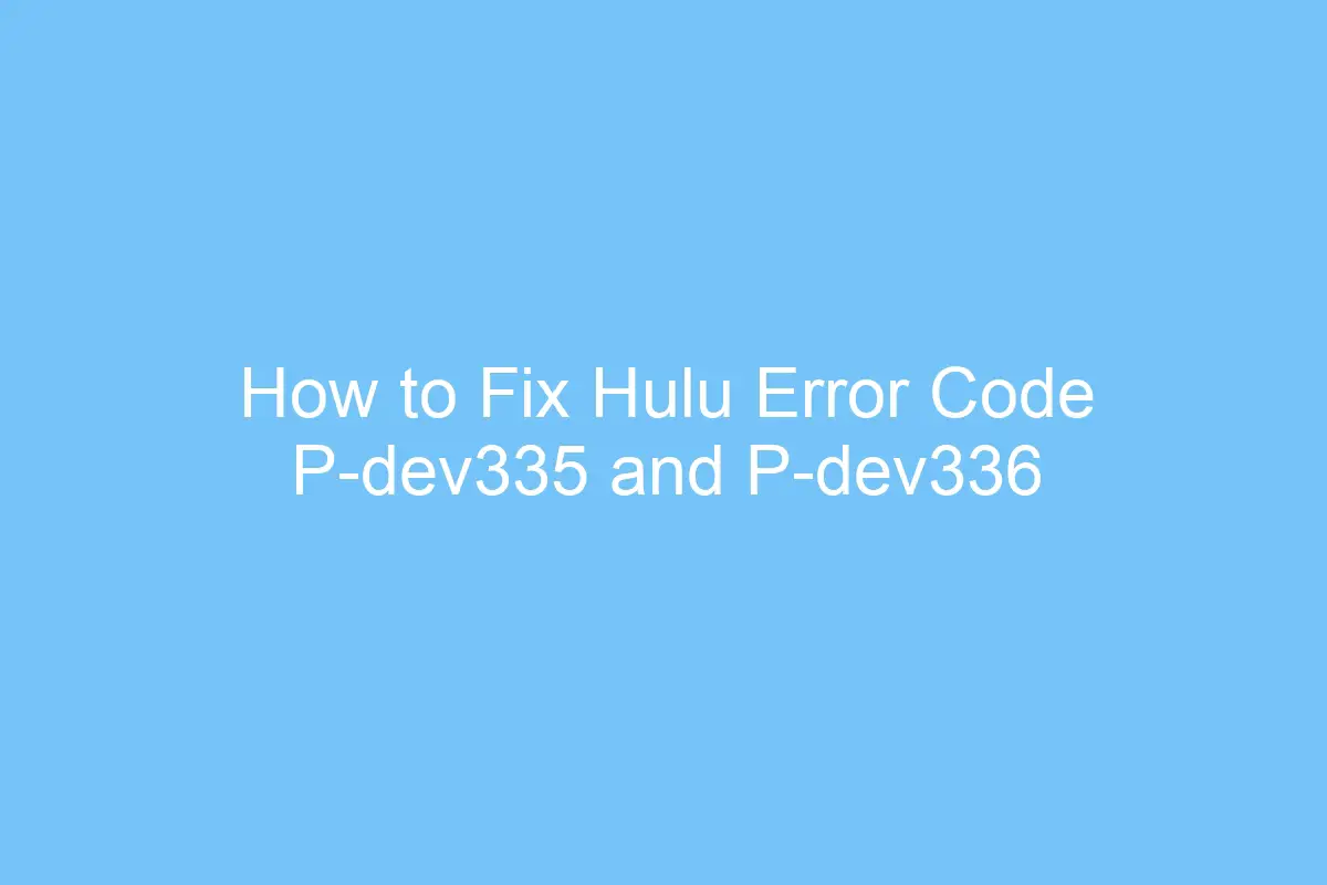 how to fix hulu error code p dev335 and p dev336 5666