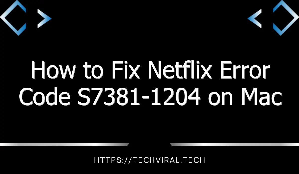 how to fix netflix error code s7381 1204 on mac 8237