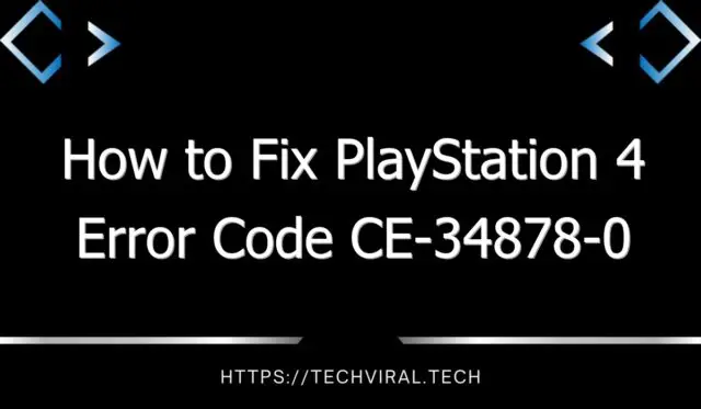 how to fix playstation 4 error code ce 34878 0 8333