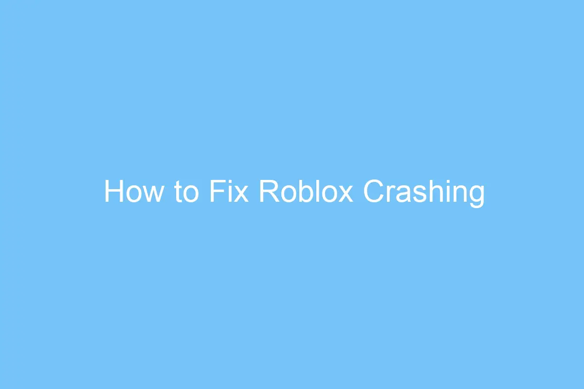 how to fix roblox crashing 6383