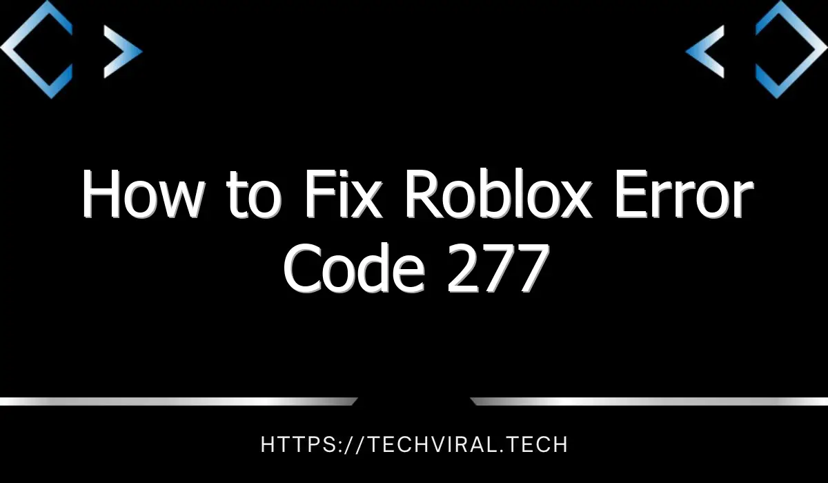 how to fix roblox error code 277 2 8213