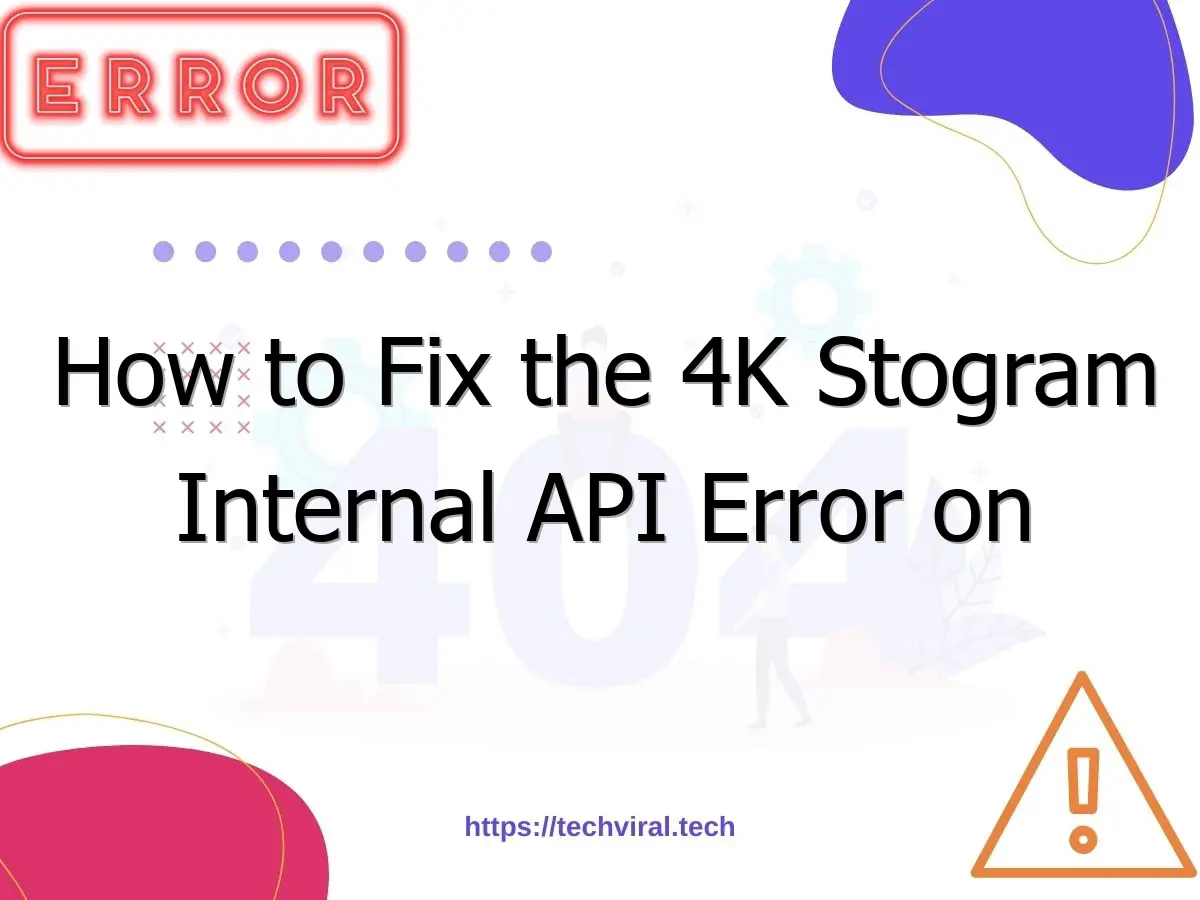 how to fix the 4k stogram internal api error on instagram 6958