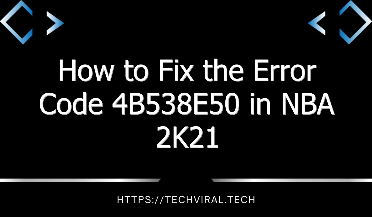how to fix the error code 4b538e50 in nba 2k21 8257