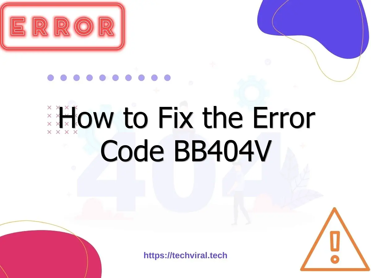 how to fix the error code bb404v 7173