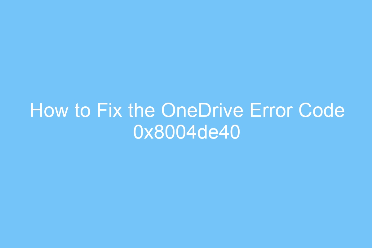 how to fix the onedrive error code 0x8004de40 6271