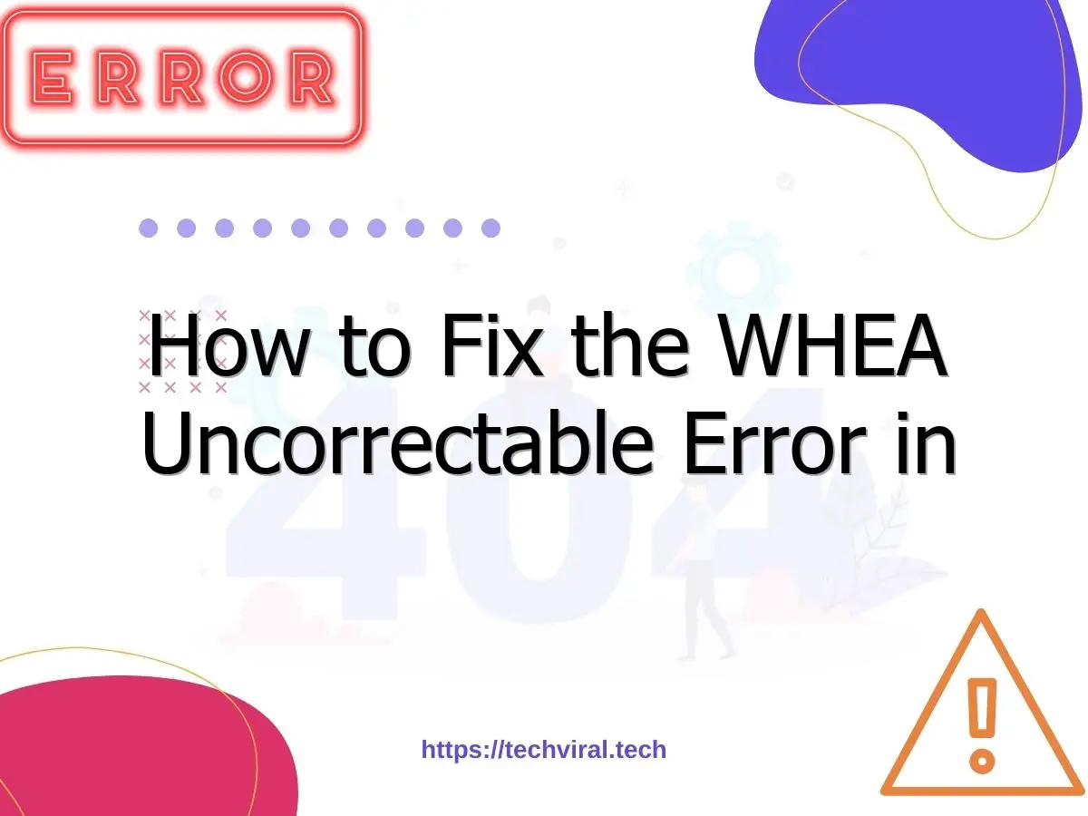 how to fix the whea uncorrectable error in windows 10 6932