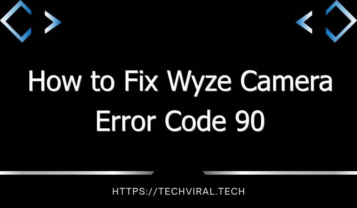 how to fix wyze camera error code 90 8313