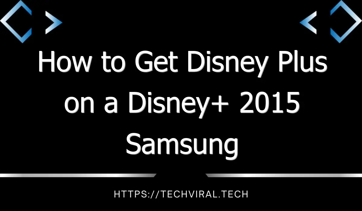 how to get disney plus on a disney 2015 samsung tv 7681