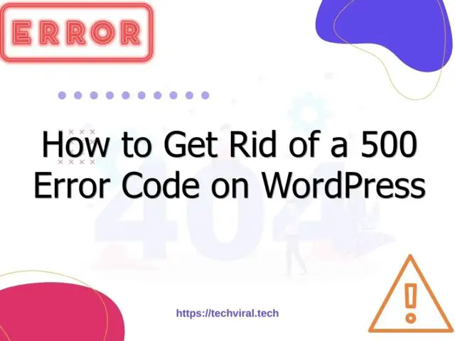 how to get rid of a 500 error code on wordpress 6950