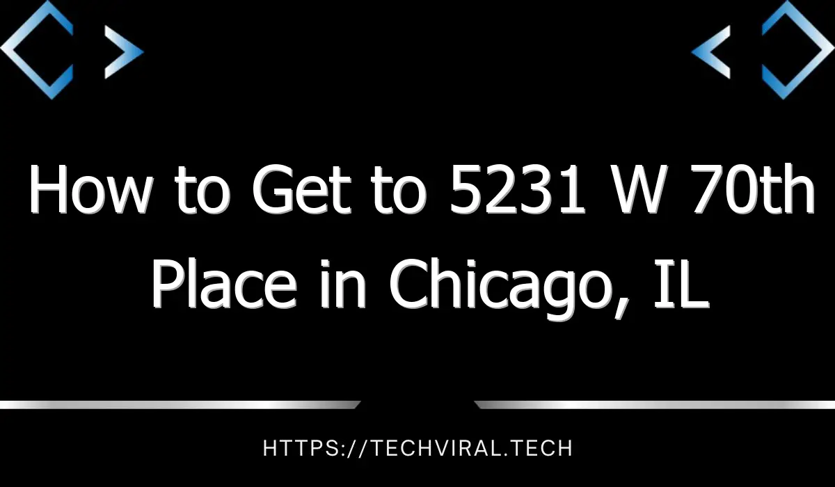 how to get to 5231 w 70th place in chicago il 7455