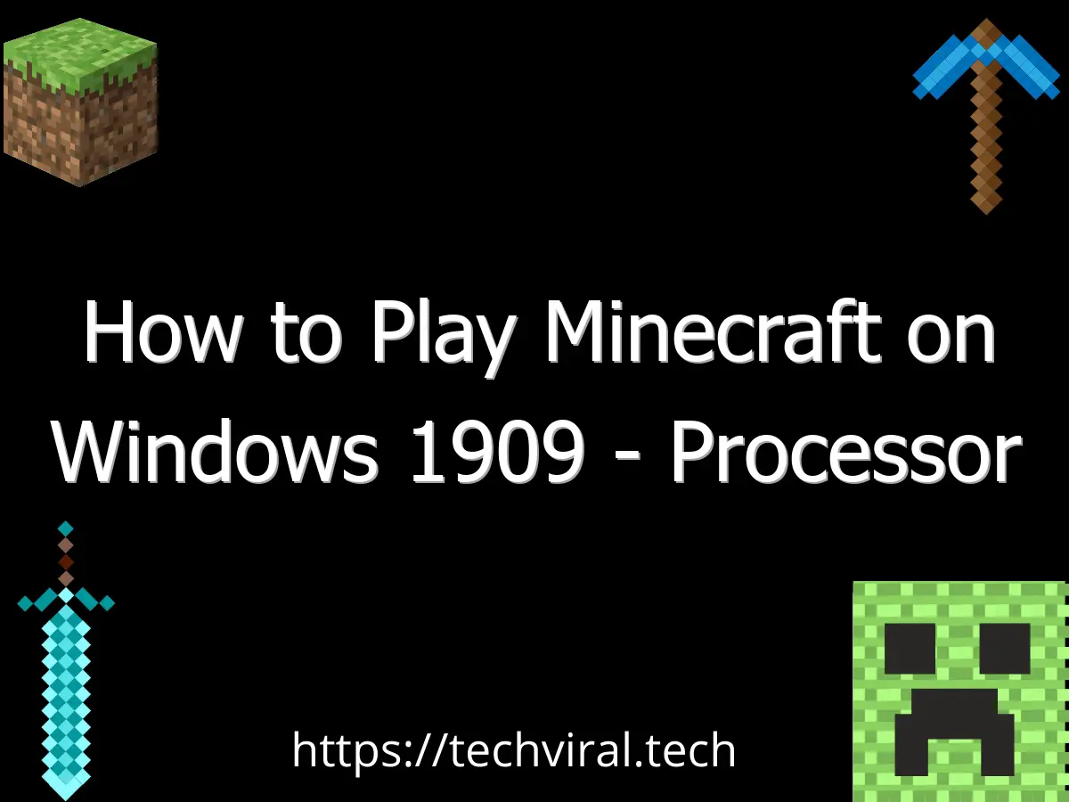how to play minecraft on windows 1909 processor requirements and issues 6591