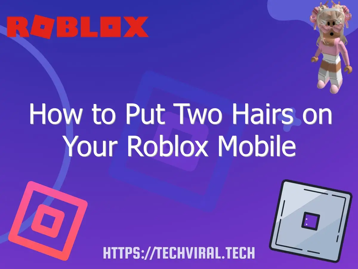 how to put two hairs on your roblox mobile 6865
