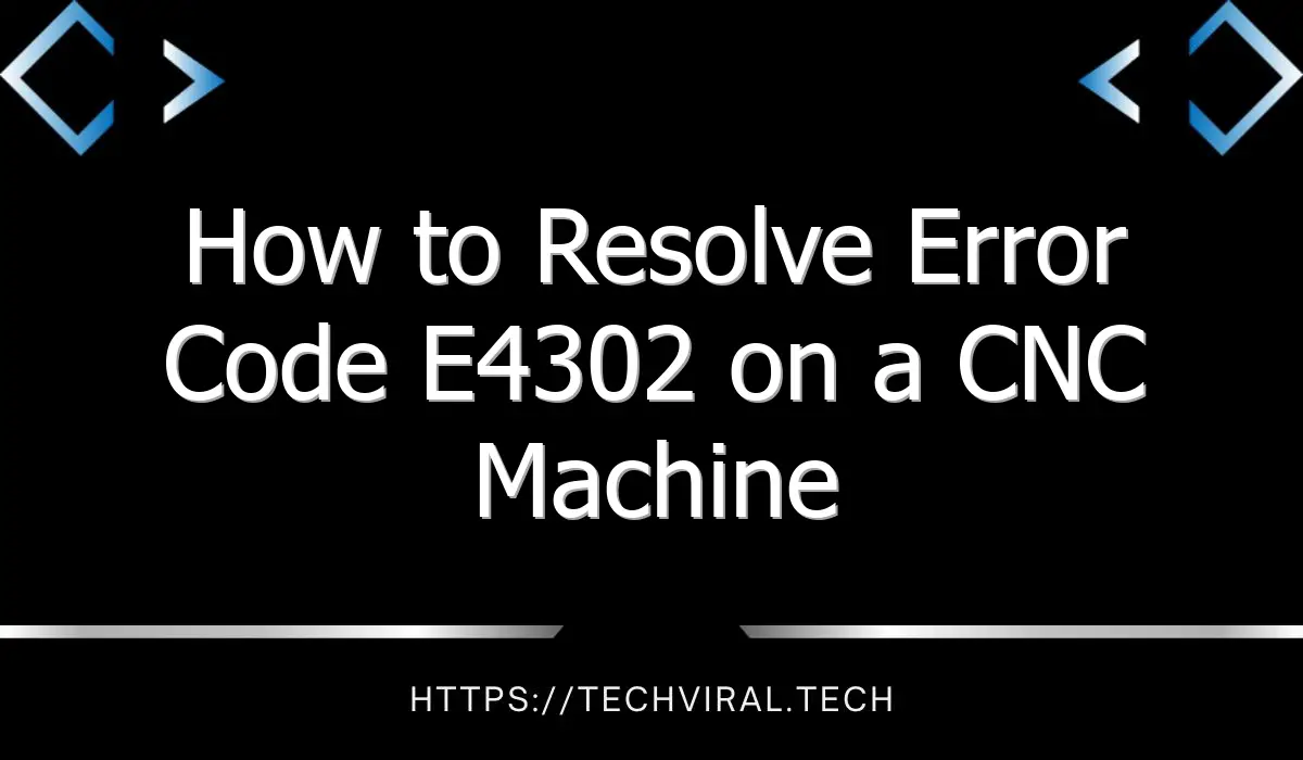 how to resolve error code e4302 on a cnc machine 8071