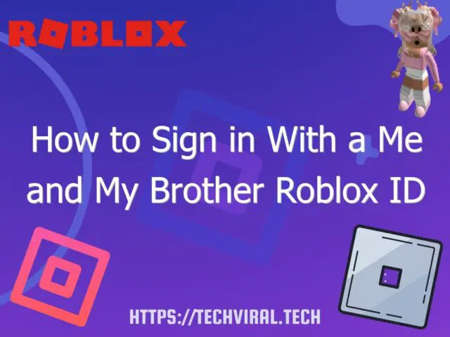 how to sign in with a me and my brother roblox id 6853