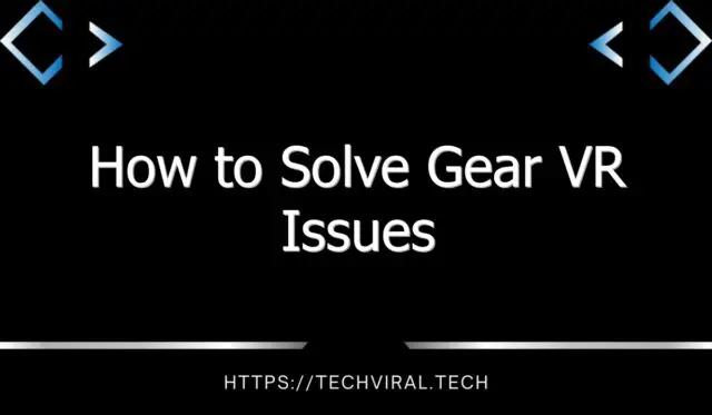 how to solve gear vr issues 7759