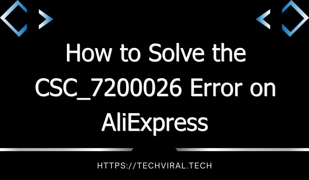 how to solve the csc 7200026 error on aliexpress 8201