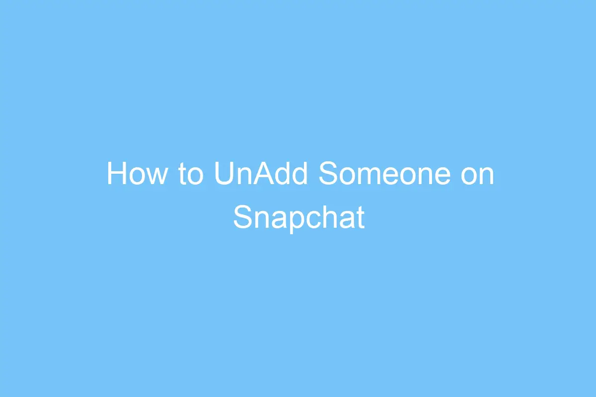 how to unadd someone on snapchat 5931