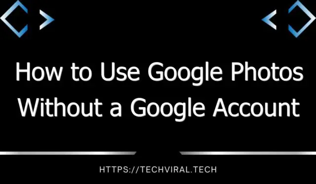 how to use google photos without a google account 7829