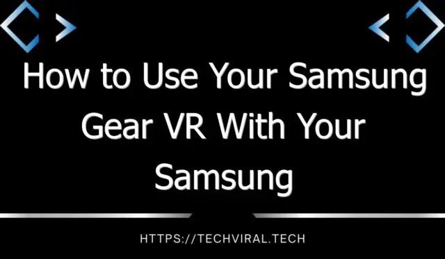 how to use your samsung gear vr with your samsung galaxy s20 7765
