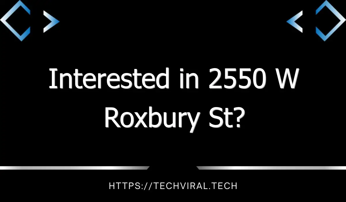 interested in 2550 w roxbury st 7428