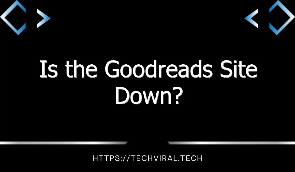 is the goodreads site down 7550
