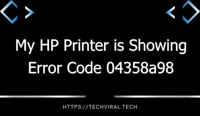 my hp printer is showing error code 04358a98 8297