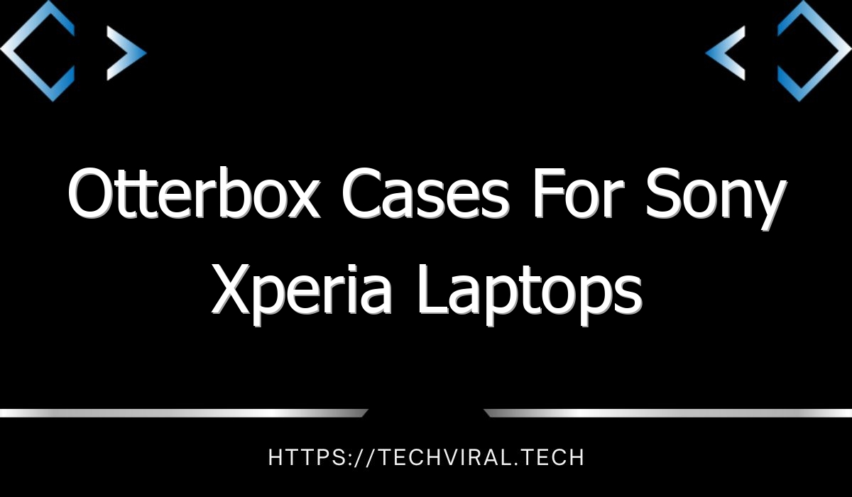 otterbox cases for sony xperia laptops 8009