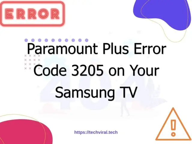 paramount plus error code 3205 on your samsung tv 7129