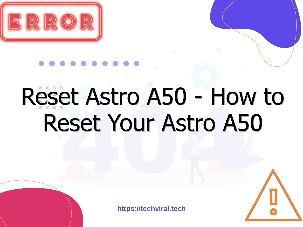 reset astro a50 how to reset your astro a50 7206