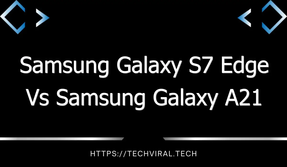 samsung galaxy s7 edge vs samsung galaxy a21 7737