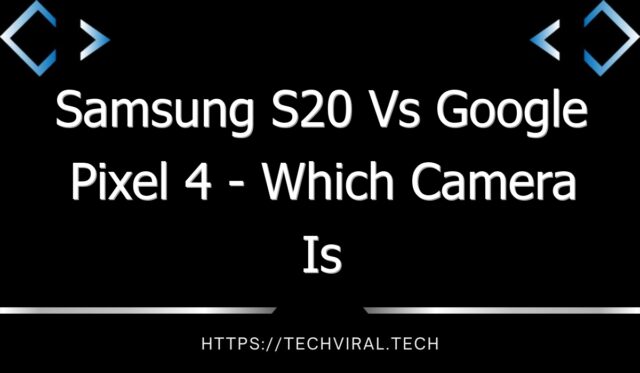 samsung s20 vs google pixel 4 which camera is better 7741