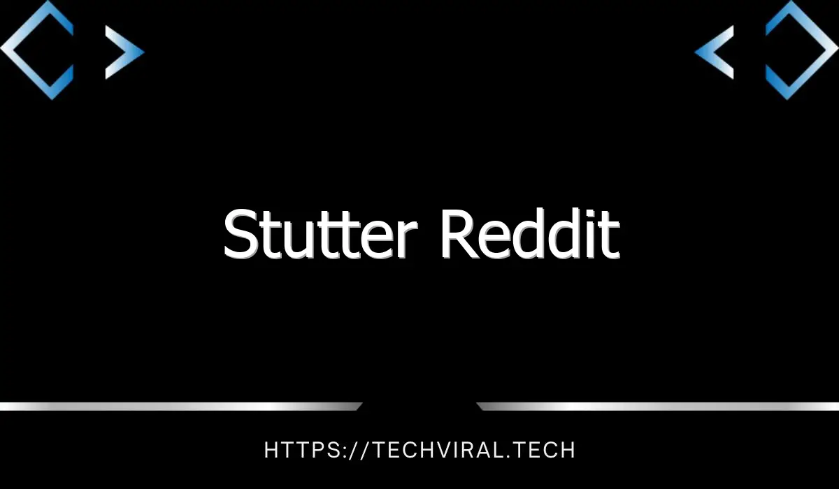 stutter reddit 7538