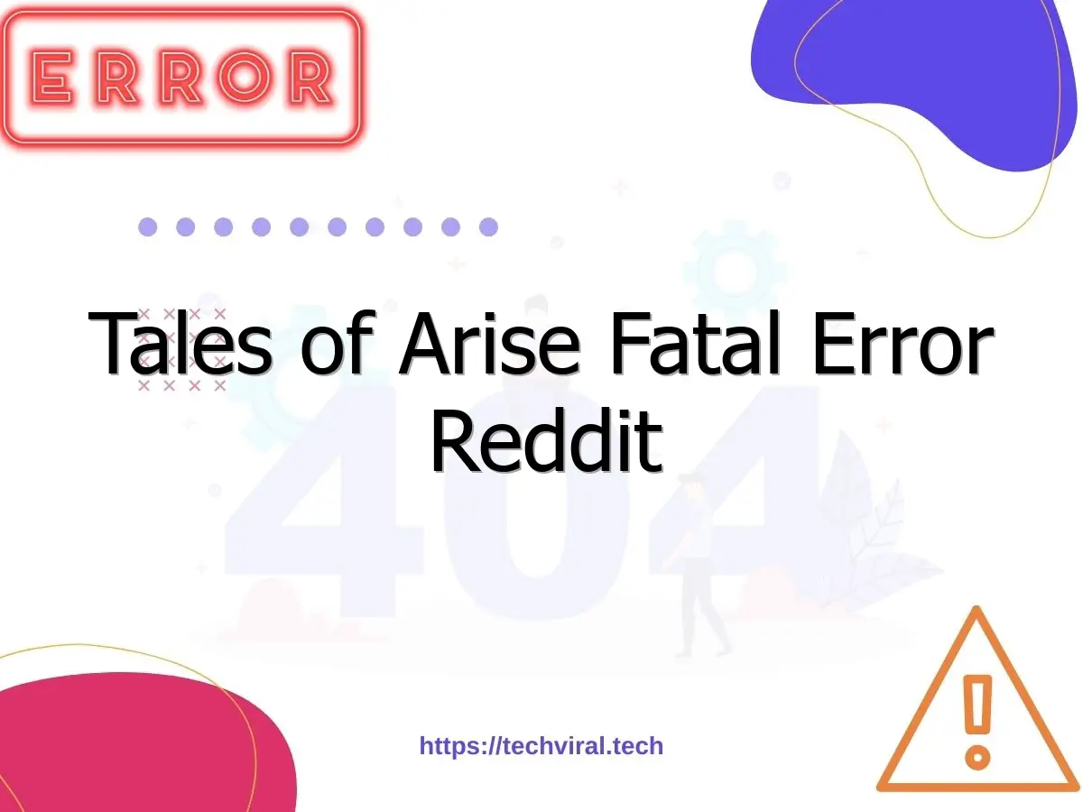 tales of arise fatal error reddit 7022