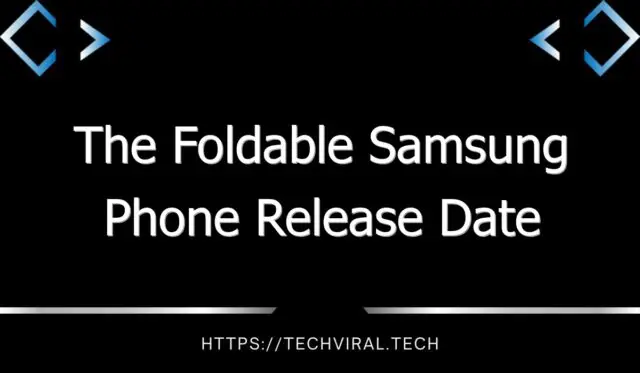 the foldable samsung phone release date 7773