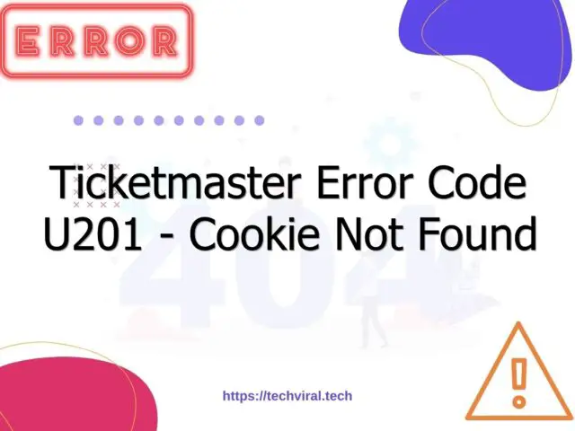 ticketmaster error code u201 cookie not found 7024