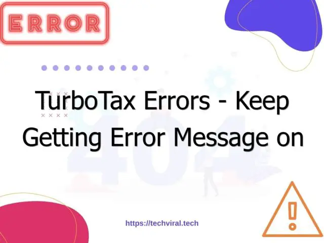 turbotax errors keep getting error message on robot in turbotax 7018