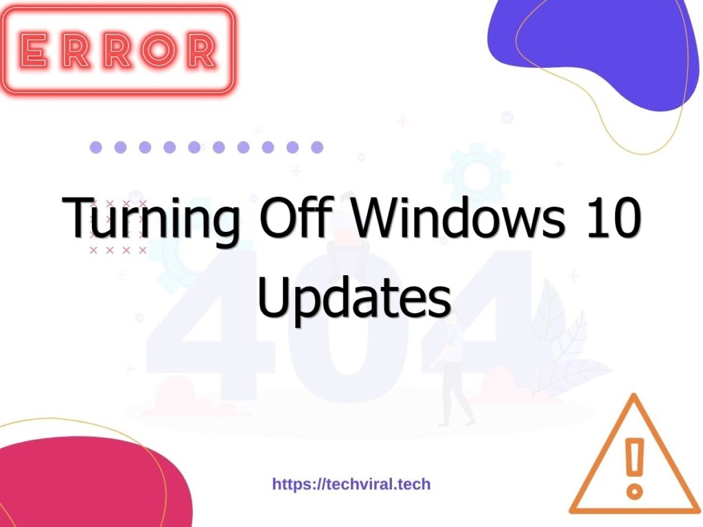 Turning Off Windows 10 Updates Techviral